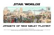 Star Worlds - WordPress.com · Mos Eisley Spaceport “You will never find a more wretched hive of scum and villainy. We must be cautious.” - Obi-Wan Kenobi