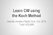 the Koch Method Learn CW using - WordPress.com · Learn CW using the Koch Method Oakville Amateur Radio Club, Oct. 2014 Todd VE3LMM. ... Copy on paper or keyboard Compare your copy