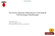 US Army Special Operations Command Technology Challenges · US Army Special Operations Command Technology Challenges. 30 August, ... USASOC S&T. WCU 360˚ Vision Augmentation ...