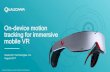 On-device motion tracking for immersive mobile VR motion tracking for immersive mobile VR ... 6-DoF key performance indicators (KPI) ... ZTE Axon. Daydream.