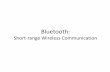 Short-range Wireless Communicationcse.iitkgp.ac.in/~bivasm/sp_notes/Bluetooth_v1.pdfShort-range Wireless Communication ... Ericsson, IBM, Intel, Nokia, Toshiba ... Audio Use HCI commands