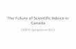 The Future of Scientific Advice in Canada - CADTH.ca · Panel Objectives • Explain the current Scientific Advice process and benefits to those involved • Explore the future of