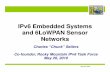 IPv6 Embedded Systems and 6LoWPAN Sensor Embedded Systems and 6LoWPAN Sensor Networks Charles “Chuck” Sellers ... – Luminosity (Visible, UV) – Radioactivity (Rad, rem/Sv) –