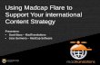 Using Madcap Flare to Support Your international Content Strategyassets.madcapsoftware.com/webinar/Presentation_Flare... ·  · 2015-09-09Using Madcap Flare to Support Your international