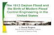 The 1913 Dayton Flood and the Birth of Modern Flood ...web.mst.edu/~rogersda/umrcourses/ge301/Dayton Flood-Updated.pdfthe Birth of Modern Flood Control Engineering in the United States