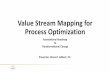 Value Stream Mapping for Process Optimization We Will over… What is a Value Stream? Why Mapping the Stream is Beneficial When and Who Uses This Tool Fundamentals & Methods Q&AWhat