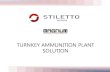 TURNKEY AMMUNITION PLANT SOLUTION - … · Stiletto Uniqueness Description of Production Process : PHASE I Starting from the material warehouse, brass sheets are transferred to the