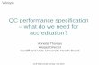 QC performance specification what do we need for ... performance specification – what do we need for accreditation? Annette Thomas Weqas Director Cardiff and Vale University Health