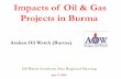 Impacts of Oil & Gas Projects in Burma - laohamutuk.org · Impacts of Oil & Gas Projects in Burma Arakan Oil Watch ... Nippon oil exploration-14.17%, MOGE (Myanmar)-15% ... fields