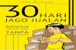 30 HARI JAGO JUALAN - multibisnis.com Hari Jago Jualan... · (Najib Ali – Owner Al Munajat) ... jatuh cinta, melakukannya pun tidak perlu terpaksa dan menderita. Semuanya Saya lakukan