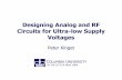 Designing Analog and RF Circuits for Ultra-low …kinget/talks/kinget_ultra_low_voltage_analog...Designing Analog and RF Circuits for Ultra-low Supply Voltages Peter Kinget ... ÐAnalog/RF