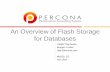 An Overview of Flash Storage for Databases - Percona · An Overview of Flash Storage for Databases-14-An Overview of Flash Storage for Databases-15-FusionIO overview •Fast. ...
