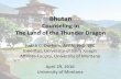 Bhutan - University Of Montana lecture...Bhutan ’ Counselingin ... BrainDrain Medicine/health/disease Lifeexpectancy ... • Medical/mentalhealthcare&deliverysystems • Indigenoushelpers
