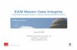 EAM Master Data Integrity - dcmug.org · EAM Master Data Integrity – EAM Master Data • Master Equipment List (MEL) – Hierarchies ... Overview • No common technology platform