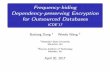 Frequency-hiding Dependency-preserving Encryption …dongb/slides/icde2017.pdf · Frequency-hiding Dependency-preserving Encryption for Outsourced Databases ICDE’17 BoxiangDong1