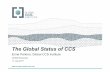 The Global Status of CCS - CAGS · The Global Status of CCS Ernie Perkins, ... raising awareness of the benefits of CCS and its role within a portfolio of low ... ISPE •Feasibility