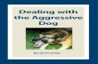 Dealing with the Aggressive Dog - Leerburgleerburg.com/pdf/dealingwithaggressivedog.pdf · Dealing with the Aggressive Dog ... has enough problems teaching a puppy not to ... One