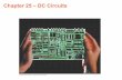Chapter 25 – DC Circuits · Circuits and symbols • Electric circuits are portrayed with diagrams using standard symbols, showing interconnections among their components: