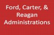 Ford, Carter, & Reagan Administrations · SWBAT • Explain Ford & Carter’s domestic and foreign policies Do Now: •How was a shadow cast on Nixon’s presidency?