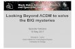 Looking Beyond ΛCDM to solve the BIG mysteries · Looking Beyond ΛCDM to solve the BIG mysteries ... ⇤CDM model is shown by the grey solid line. ... massive neutrinos can be approximated