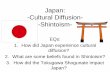 Japan: -Cultural Diffusion- -Shintoism- · Effects of Shintoism ... How did Japan experience cultural diffusion? Describe two examples. 2) What is a major belief found in Shintoism?