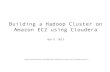 Building a Hadoop Cluster on Amazon EC2 using Clouderarandyzwitch.com/wp-content/uploads/2013/04/cloudera-amazon-ec2.pdf · Building a Hadoop Cluster on Amazon EC2 using Cloudera