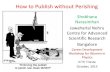 How to Publish without Perishing - Indico [Home]indico.ictp.it/event/a14298/session/11/contribution/17/material/... · How to Publish without Perishing Shobhana Narasimhan ... With