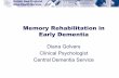 Memory Rehabilitation in Early Dementia · Memory Rehabilitation in Early Dementia Diana Golvers Clinical Psychologist Central Dementia Service. ... intervention – benefits found