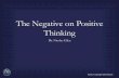 The Negative on Positive Thinking - s3-us-west … · published his book The Power Of Positive Thinking. Religion was changing from theology to psychology. More and more books