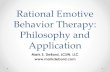 Rational Emotive Behavior Therapy: Philosophy and Application · Rational Emotive Behavior Therapy: Philosophy and ... underpinnings of REBT. ... Rational Emotive Behavior Therapy: