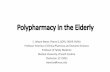 Polypharmacy in the Elderly - hsc.ghs.org · Polypharmacy in the Elderly C. Wayne Weart, Pharm D, BCPS, FASHP, FAPhA Professor Emeritus of Clinical Pharmacy and Outcome Sciences Professor