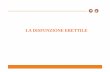 LA DISFUNZIONE ERETTILE - assomedrho.it DISFUNZIONE ERETTILE.pdf · Adattata da: WHO – IS IR. 1st International Consultation on ED; Paris, 1999 DE organica: Disfunzione Erettile