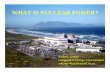WHAT IS NUCLEAR POWER? - ESI-Africa.com Kenny.pdf · WHAT IS NUCLEAR POWER? Andrew Kenny ... Disadvantages: High power density ... Advantages of Nuclear Power (continued)