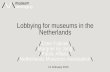Lobbying for museums in the Netherlands - Home: NEMO · Lobbying for museums in the Netherlands /Ester Fabriek\ /Margriet de Jong\ ... What is lobbying? (or: Advocacy) An introduction.