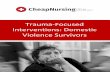 Trauma-Focused Interventions: Domestic Violence Survivors · Trauma-Focused Interventions: Domestic Violence Survivors . ... millions of women being assaulted by intimate ... ongoing
