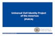 Universal Civil Identity Project of the Americas (PUICA)unstats.un.org/unsd/demographic/meetings/wshops/trinidad/2015/docs/... · Universal Civil Identity Project of the Americas