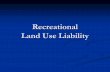 Agricultural and Recreational Land Use Liability · Land Land that is used for farming, ranching activities and recreational purposes. Also includes roads, water, watercourses, private