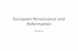 European Renaissance and Reformation - Quia · Renaissance and Reformation Notes. ... •Early Calls for Reform ... –As Protestant reformers divided over beliefs, ...