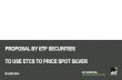 PROPOSAL BY ETF SECURITIES TO USE ETCS TO … Securities public.pdf · PROPOSAL BY ETF SECURITIES TO USE ETCS TO PRICE SPOT SILVER ... iShares SSLN * 2011 16 ... • Backed by allocated