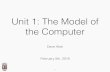 Unit 1: The Model of the Computer - david-abel.github.io · ‣ State Machines! ... ‣ Michael’s domino OR gate: ... Identical logical formulas, dramatically different speed of