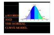 z-SCORES AND THE NORMAL CURVE MODEL - …ocw.metu.edu.tr/pluginfile.php/2457/mod_resource/content...z-SCORES AND THE NORMAL CURVE MODEL 1 Understanding z-ScoresScores 2 z-Scores •A