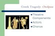 Greek Tragedy:   Tragedy: Oedipus Theatre Components Actors Chorus . Greek Theatre: Main components