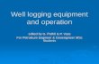 Well logging equipment and operation - uni-miskolc.hugeofiz/Oktatok/vass/Well_logging_equipment.pdf · Well logging or borehole logging is a geophysical data acquisition technique