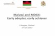 Malawi and MDG4: Early adopter, early achiever and MDG4: Early adopter, early achiever. ... HMIS & program reports •Tracking of contextual ... five mortality rate.