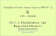 Shri. S. Harikishore IAS Executive Director Mantri Awas Yojana (PMAY-U) & DAY –NULM Shri. S. Harikishore IAS Executive Director KUDUMBASHREE Local Self Govt. Department Govt. of
