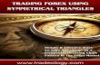 Trading Forex Using - Amazon Simple Storage Service Forex Using Symmetrical Triangles Introduction A Symmetrical Triangle is a chart pattern used in technical analysis that is easily