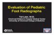 Evaluation of Pediatric Foot Radiographs - pedrad.org · Evaluation of Pediatric Foot Radiographs Tal Laor, M.D. Cincinnati Children’s Hospital Medical Center University of Cincinnati