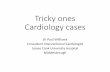 Tricky ones Cardiology cases - transfusionguidelines.org · Tricky ones Cardiology cases Dr Paul Williams Consultant Interventional Cardiologist James Cook University Hospital ...
