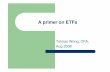 A primer on ETFs - CFA Institute Calendar/Attachments/95... · A primer on ETFs Tolmas Wong, CFA, Aug 2008. Outline ... Burton Malkiel ... currencies, futures contracts, and financial