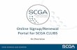 Online Signup/Renewal Portal for SCGA CLUBS Portal Deck.pdfWHAT IS IT? An SCGA technology solution that allows your club to provide ONLINE signup/renewal to current and potential members.